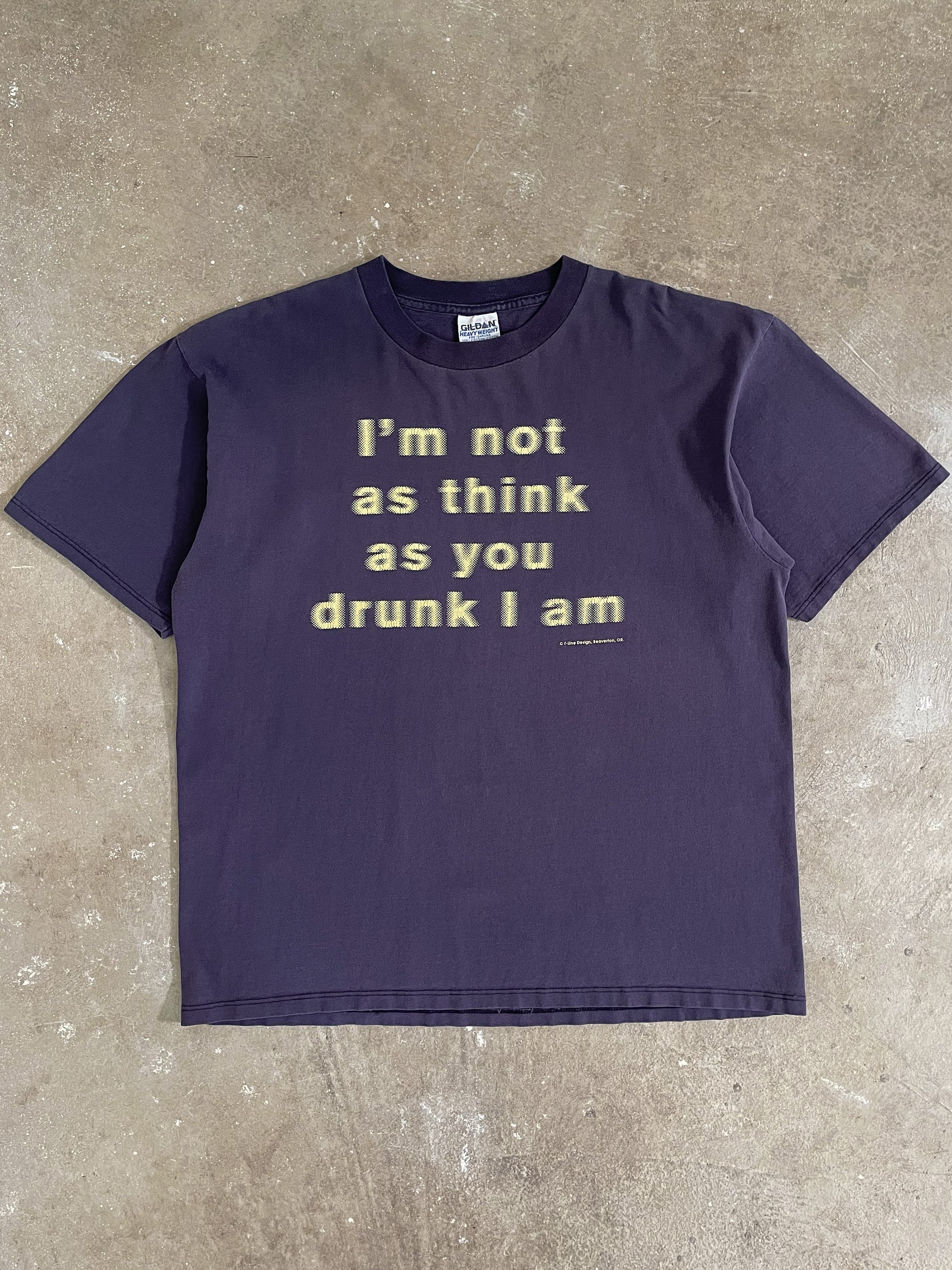 1990s “I’m Not As Think As You Drunk I Am” Tee (XL)