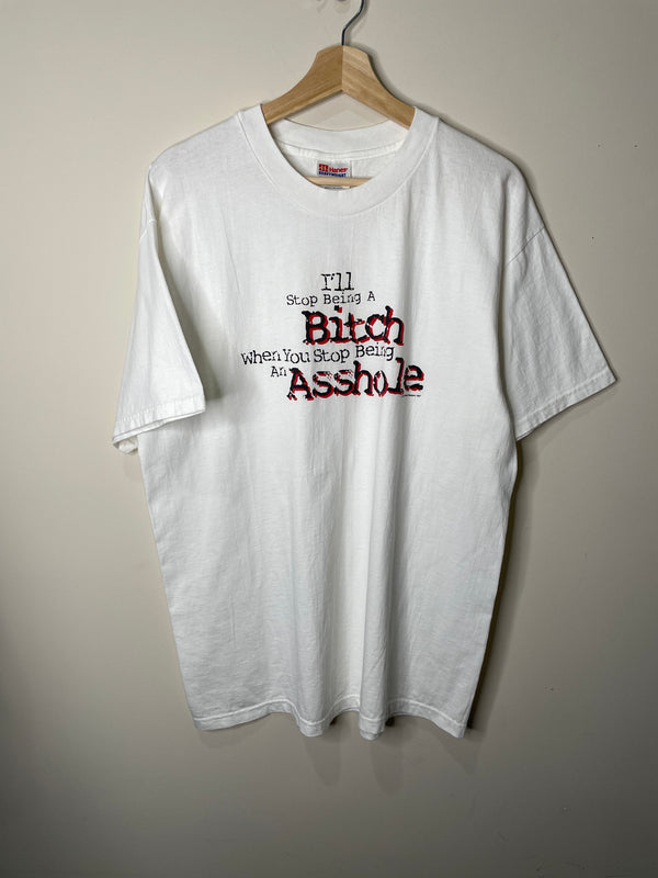 1990s “I’ll Stop Being A Bitch…” Tee (L/XL)