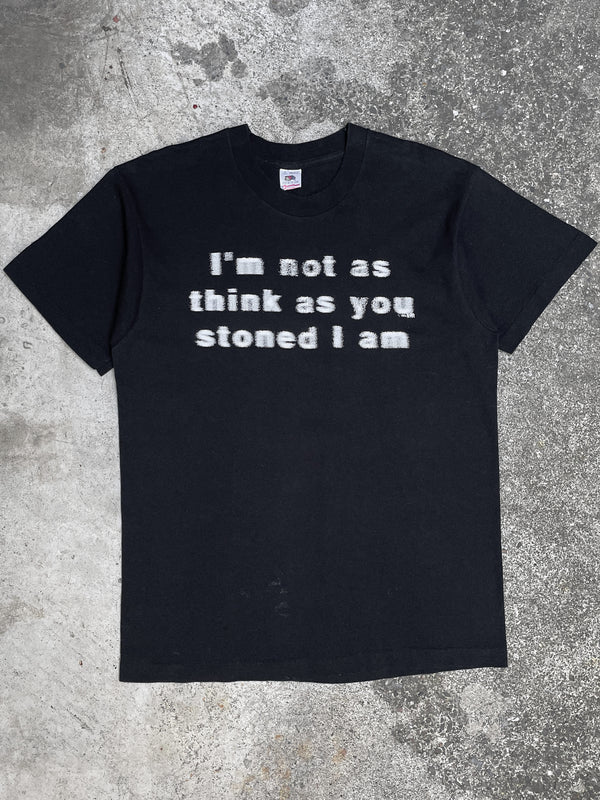 1990s “I’m Not As Think As You Stoned I Am” Single Stitched Tee (L)