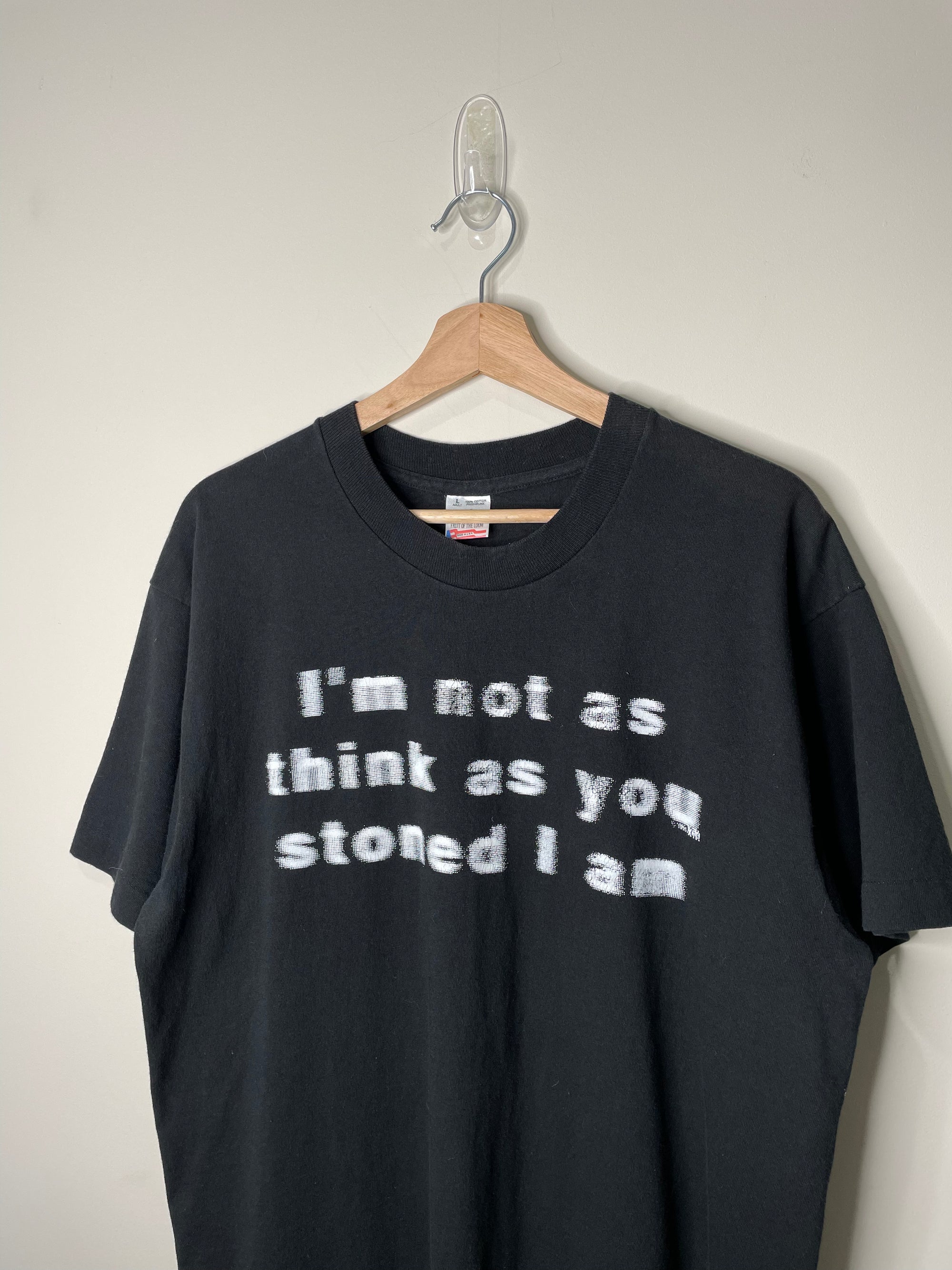 1990s “I’m Not As Think As You Stoned I Am” Single Stitched Tee (L)