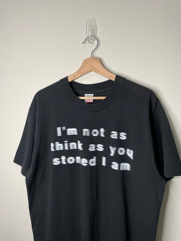 1990s “I’m Not As Think As You Stoned I Am” Single Stitched Tee (L)