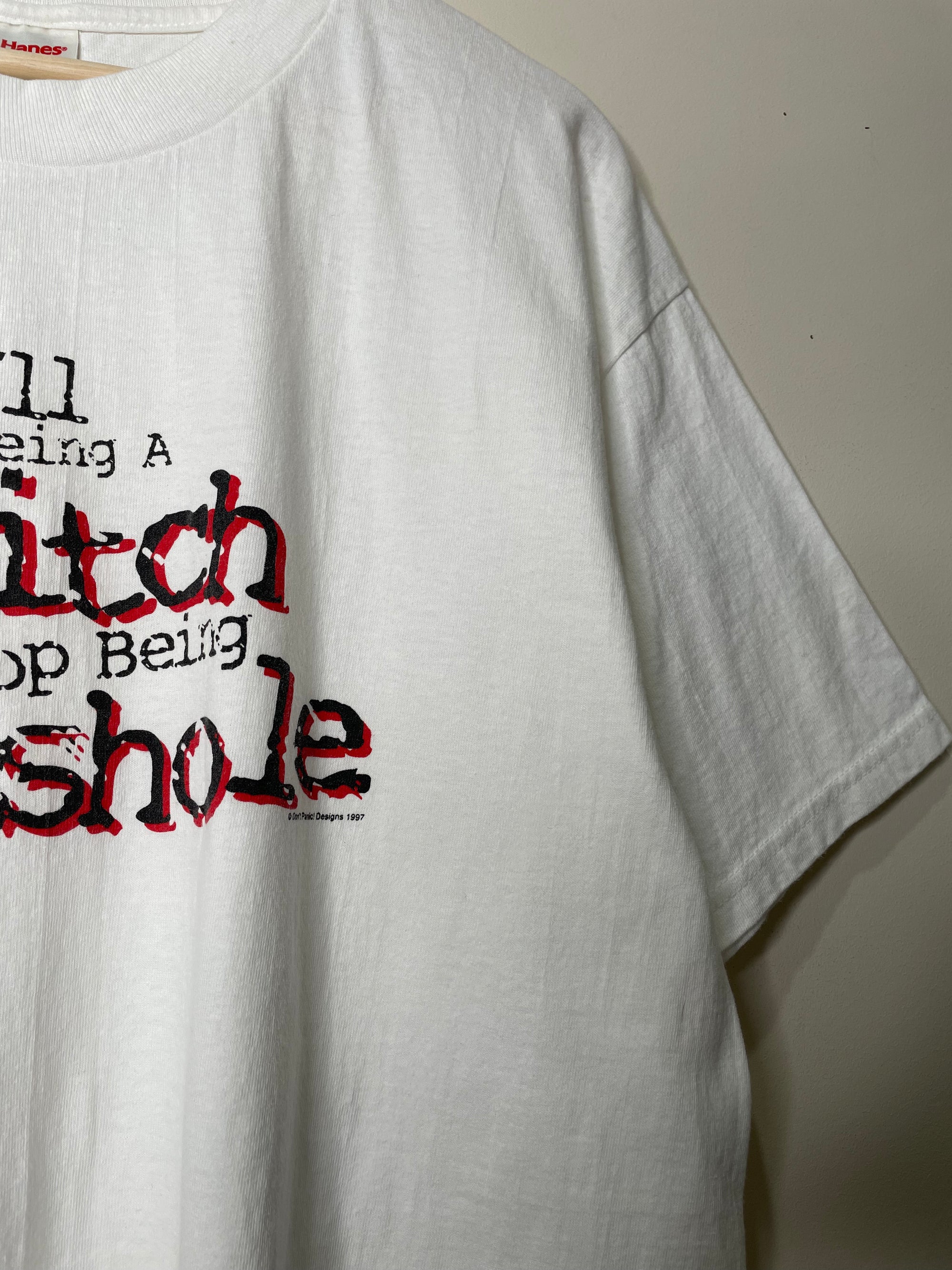 1990s “I’ll Stop Being A Bitch…” Tee (L/XL)