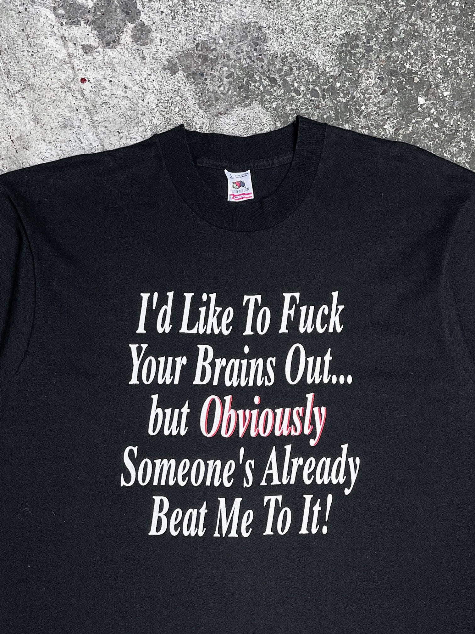 1990s “I’d Like To Fuck Your Brains Out…” Tee (L)